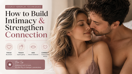 Foreplay Tips for Couples: How to Build Intimacy and Enhance Connection