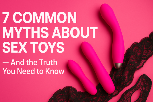 7 Common Myths About Sex Toys — And the Truth You Need to Know